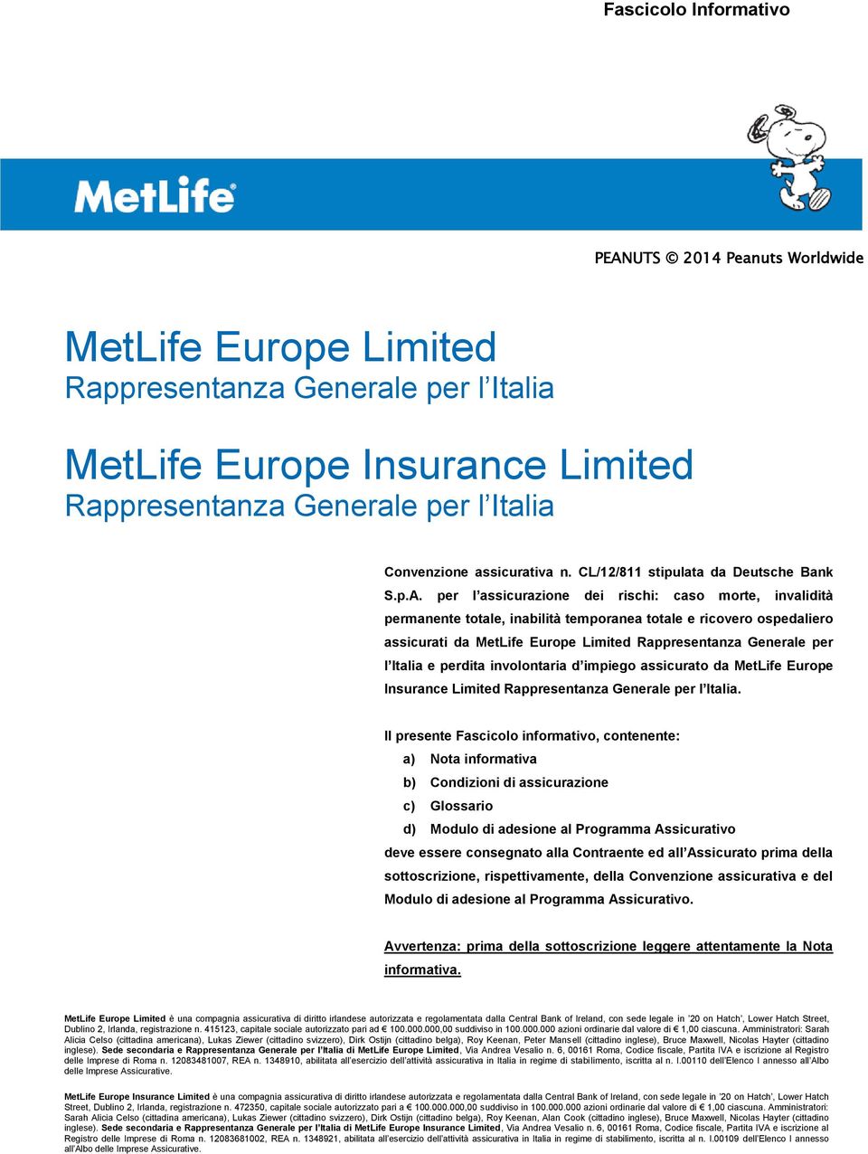 per l assicurazione dei rischi: caso morte, invalidità permanente totale, inabilità temporanea totale e ricovero ospedaliero assicurati da MetLife Europe Limited Rappresentanza Generale per l Italia