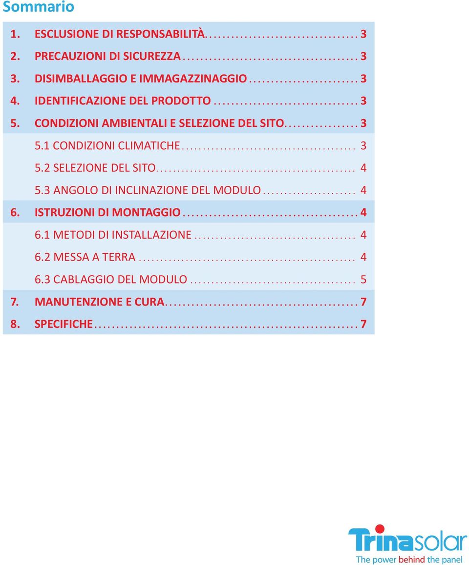 2 SELEZIONE DEL SITO... 4 5.3 ANGOLO DI INCLINAZIONE DEL MODULO... 4 6. ISTRUZIONI DI MONTAGGIO...4 6.1 METODI DI INSTALLAZIONE.