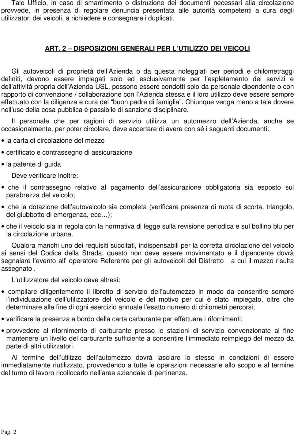 2 DISPOSIZIONI GENERALI PER L UTILIZZO DEI VEICOLI Gli autoveicoli di proprietà dell Azienda o da questa noleggiati per periodi e chilometraggi definiti, devono essere impiegati solo ed