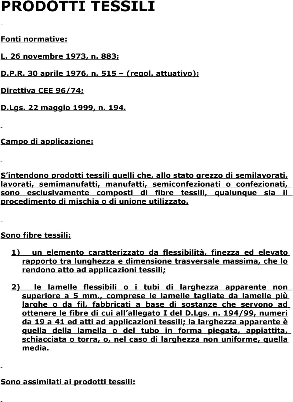 fibre tessili, ualunue sia il procedimento di mischia o di unione utilizzato.