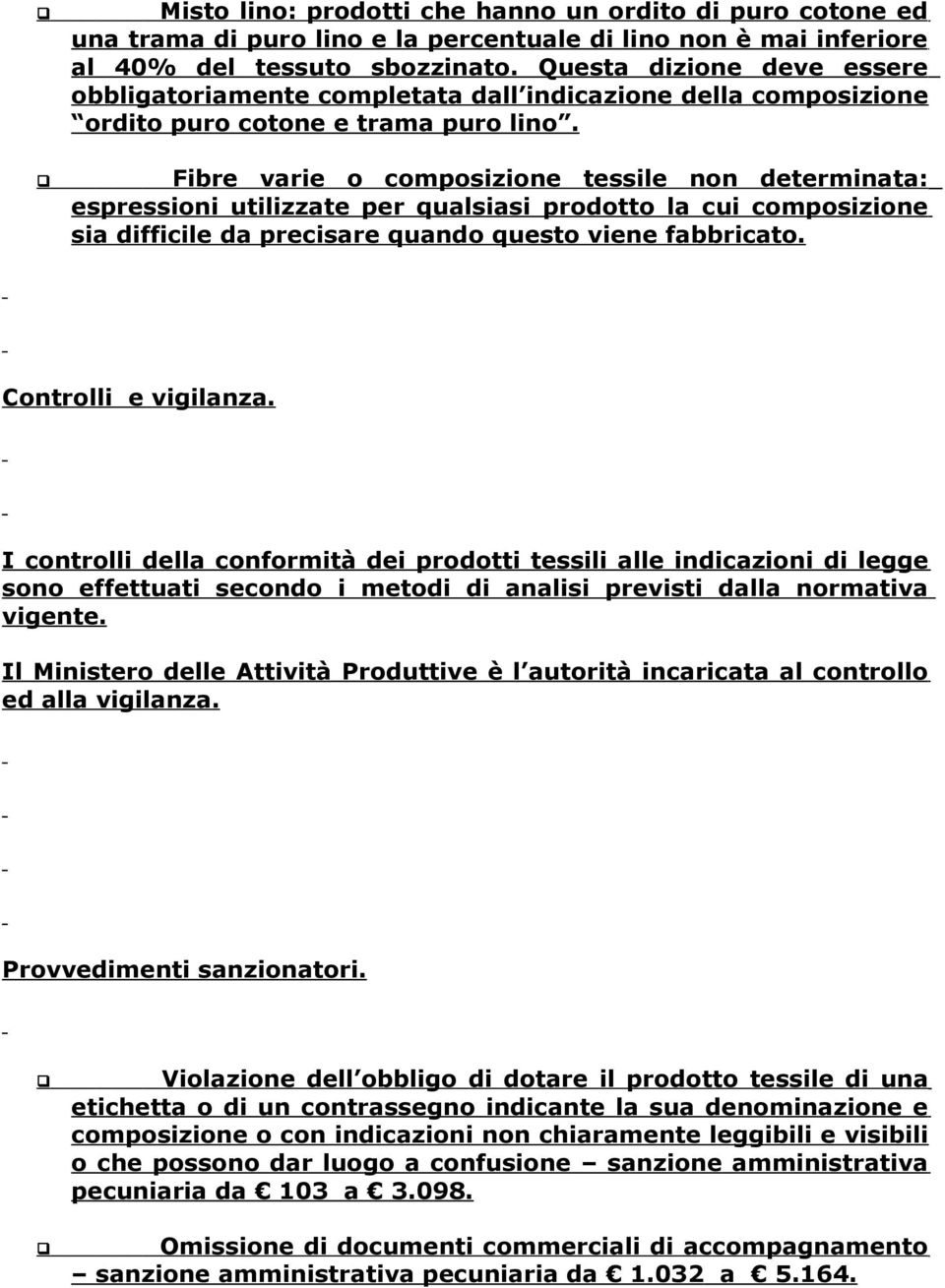 Fibre varie o composizione tessile non determinata: espressioni utilizzate per ualsiasi prodotto la cui composizione sia difficile da precisare uando uesto viene fabbricato. Controlli e vigilanza.