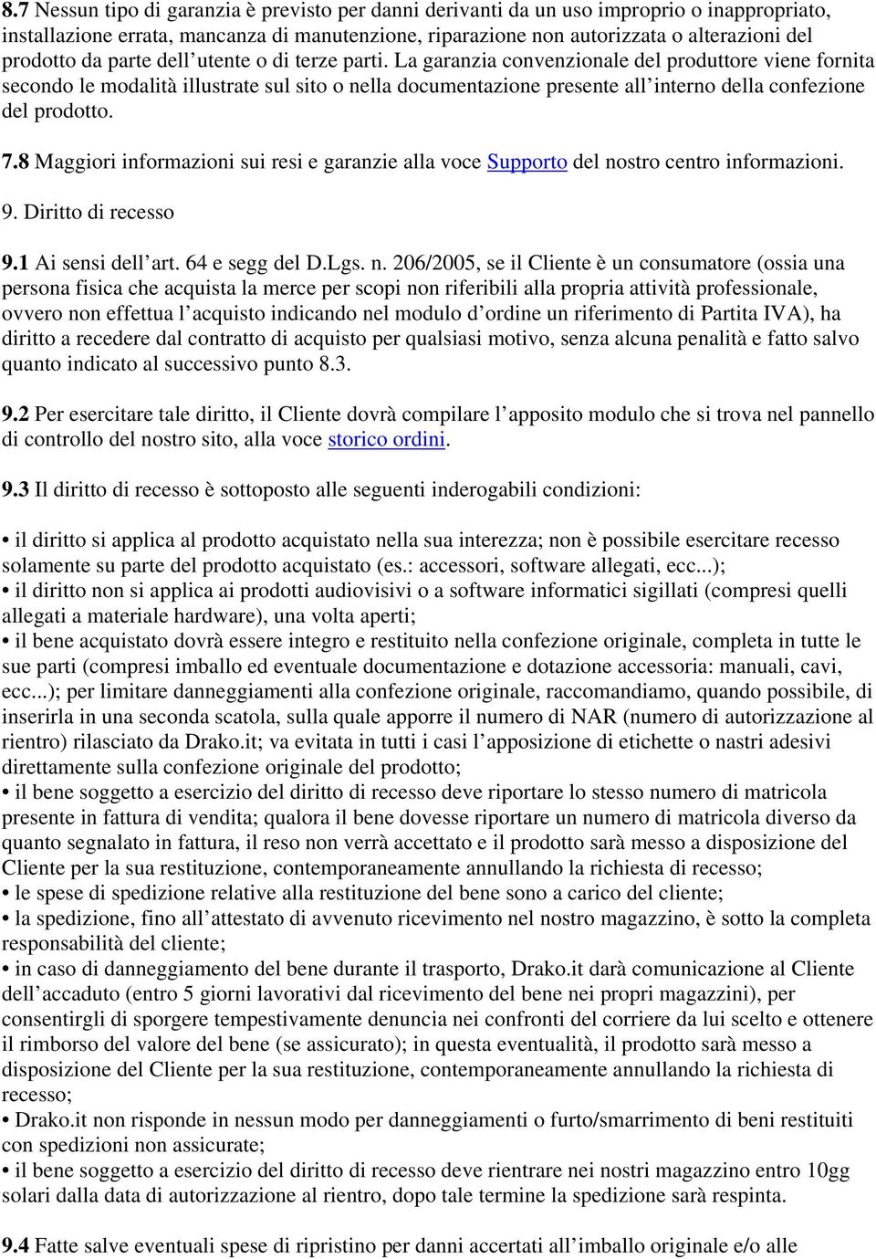 La garanzia convenzionale del produttore viene fornita secondo le modalità illustrate sul sito o nella documentazione presente all interno della confezione del prodotto. 7.