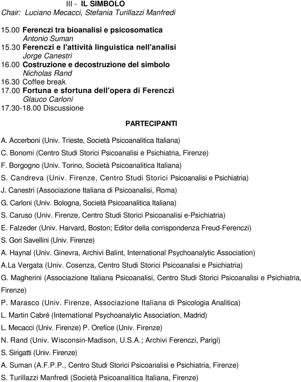 00 Fortuna e sfortuna dell'opera di Ferenczi Glauco Carloni 17.30-18.00 Discussione PARTECIPANTI A. Accerboni (Univ. Trieste, Società Psicoanalitica Italiana) C.