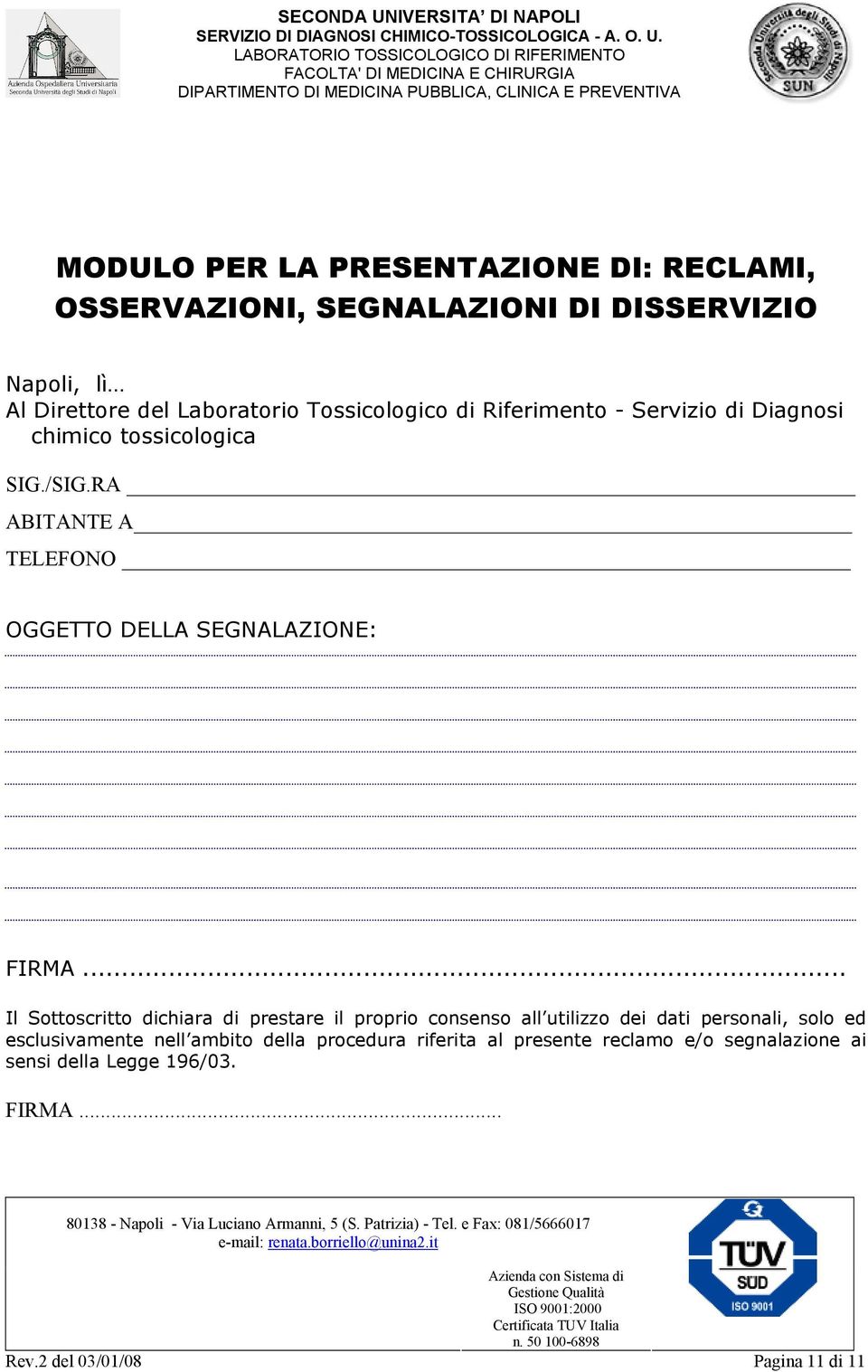 RA ABITANTE A TELEFONO OGGETTO DELLA SEGNALAZIONE: FIRMA.