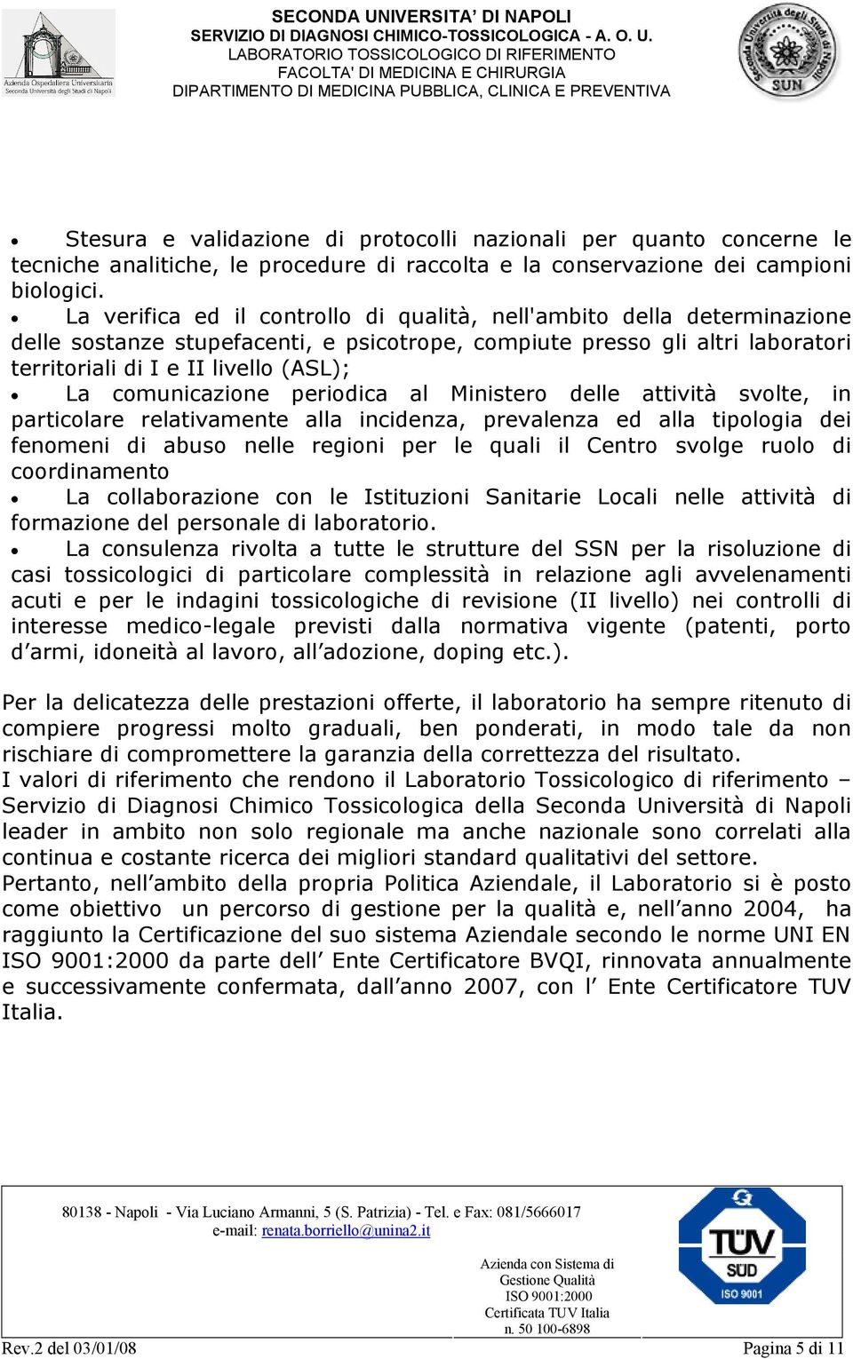 comunicazione periodica al Ministero delle attività svolte, in particolare relativamente alla incidenza, prevalenza ed alla tipologia dei fenomeni di abuso nelle regioni per le quali il Centro svolge