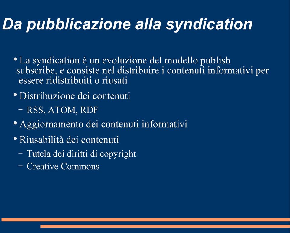 ridistribuiti o riusati Distribuzione dei contenuti RSS, ATOM, RDF Aggiornamento dei