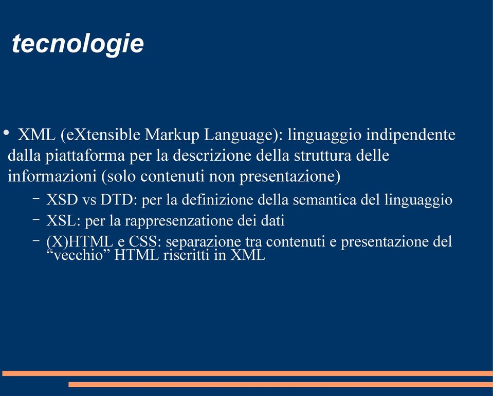 DTD: per la definizione della semantica del linguaggio XSL: per la rappresenzatione dei