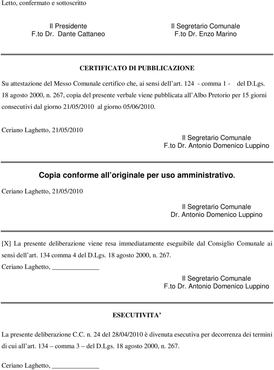 Ceriano Laghetto, 21/05/2010 F.to Dr. Antonio Domenico Luppino Copia conforme all originale per uso amministrativo. Ceriano Laghetto, 21/05/2010 Dr.