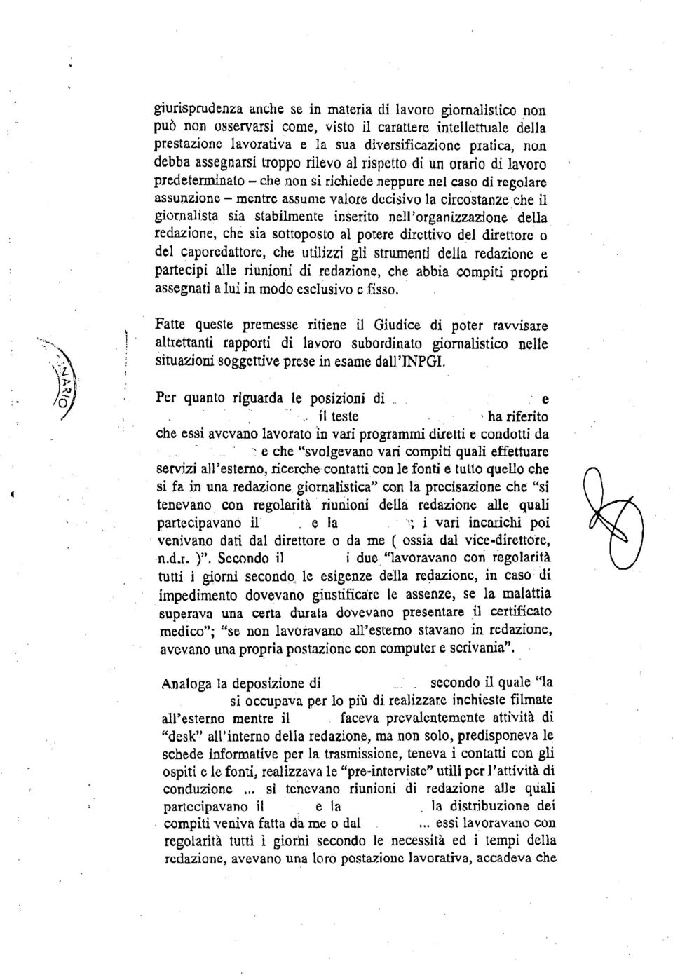 sta sia stabílmente inserito nell'organ izzazione della redazione, che sia sottoposto al potere dìrcttivo del direltore o del caporedattore, che utilizzi gli strumenti della redazione e partecipì