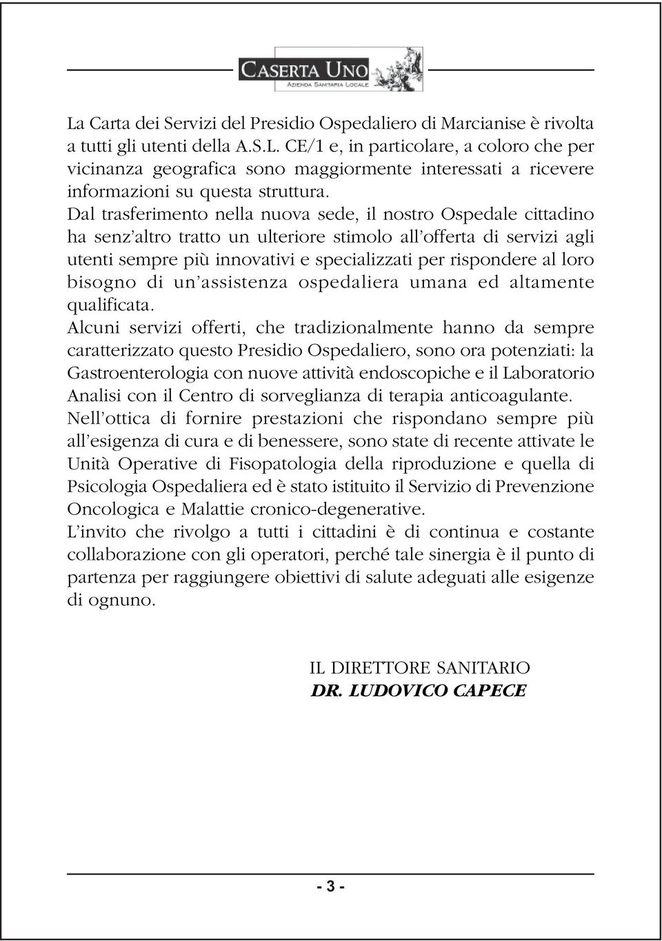 loro bisogno di un assistenza ospedaliera umana ed altamente qualificata.