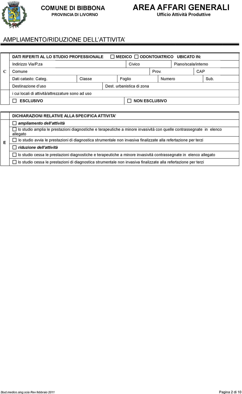 urbanistica di zona i cui locali di attività/attrezzature sono ad uso ESCLUSIVO NON ESCLUSIVO E DICHIARAZIONI RELATIVE ALLA SPECIFICA ATTIVITA ampliamento dell attività lo studio amplia le