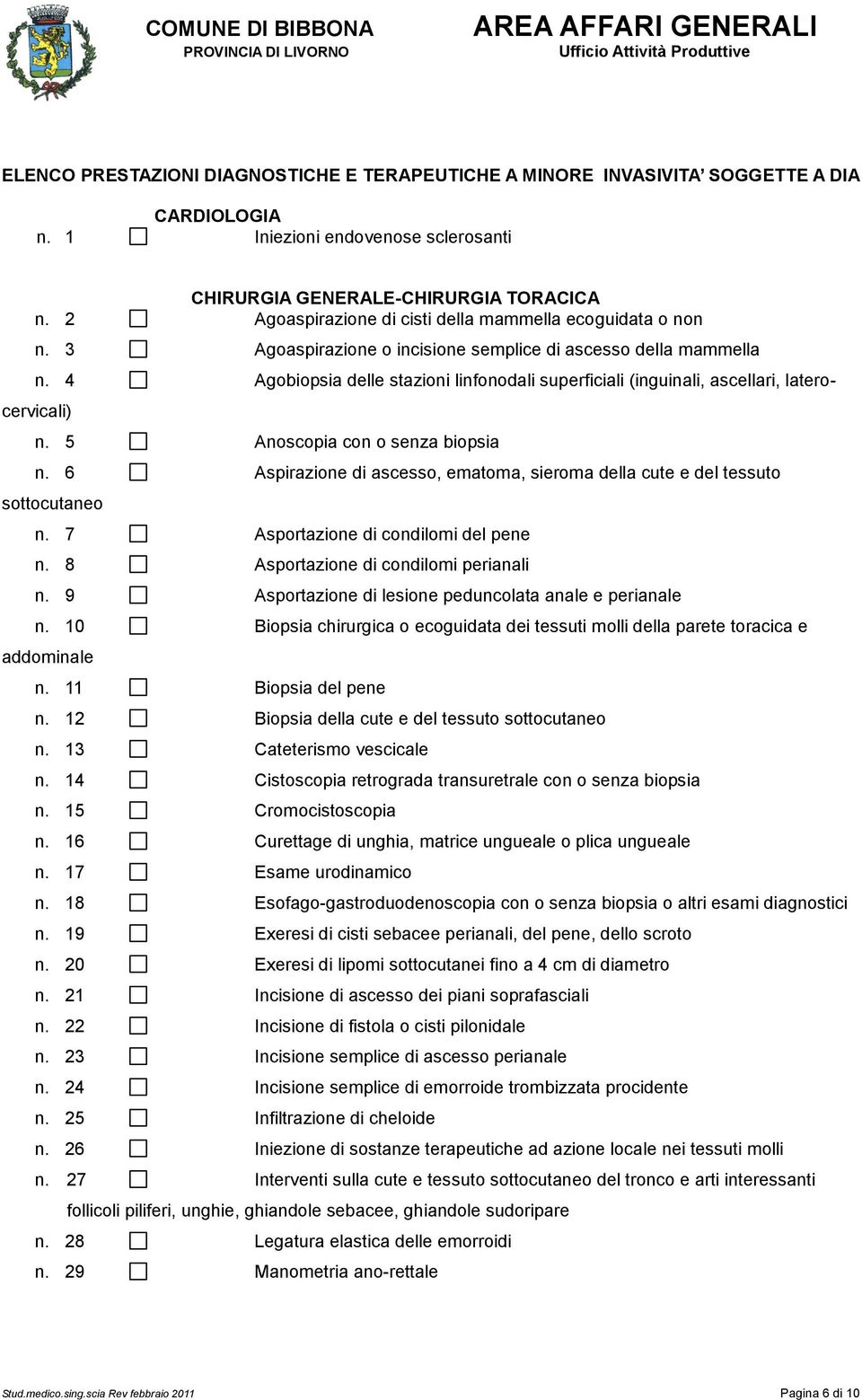 4 Agobiopsia delle stazioni linfonodali superficiali (inguinali, ascellari, laterocervicali) n. 5 Anoscopia con o senza biopsia n.