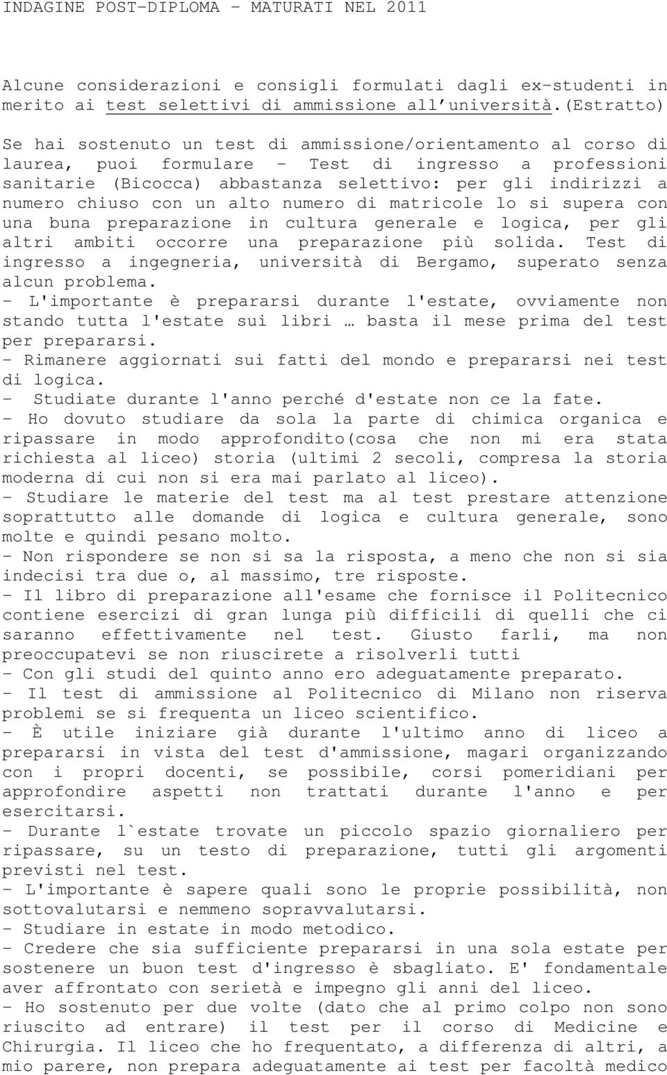 chiuso con un alto numero di matricole lo si supera con una buna preparazione in cultura generale e logica, per gli altri ambiti occorre una preparazione più solida.