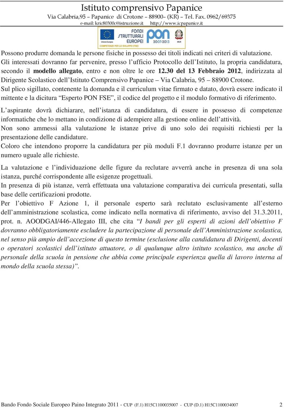 30 del 13 Febbraio 2012, indirizzata al Dirigente Scolastico dell Istituto Comprensivo Papanice Via Calabria, 95 88900 Crotone.