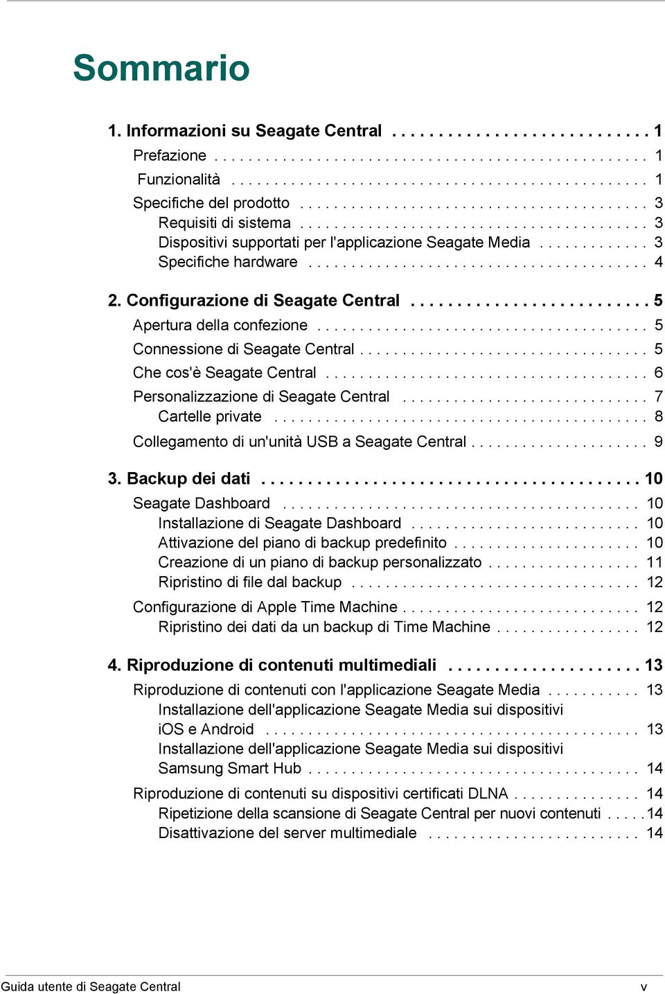 ....................................... 4 2. Configurazione di Seagate Central.......................... 5 Apertura della confezione....................................... 5 Connessione di Seagate Central.