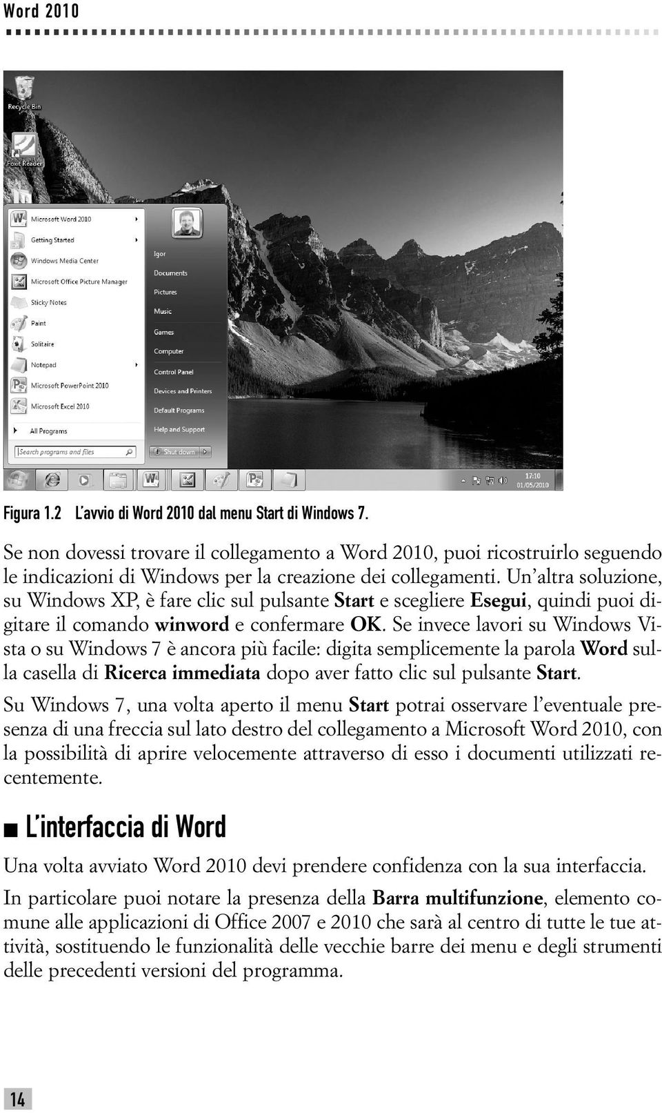 Un altra soluzione, su Windows XP, è fare clic sul pulsante Start e scegliere Esegui, quindi puoi digitare il comando winword e confermare OK.