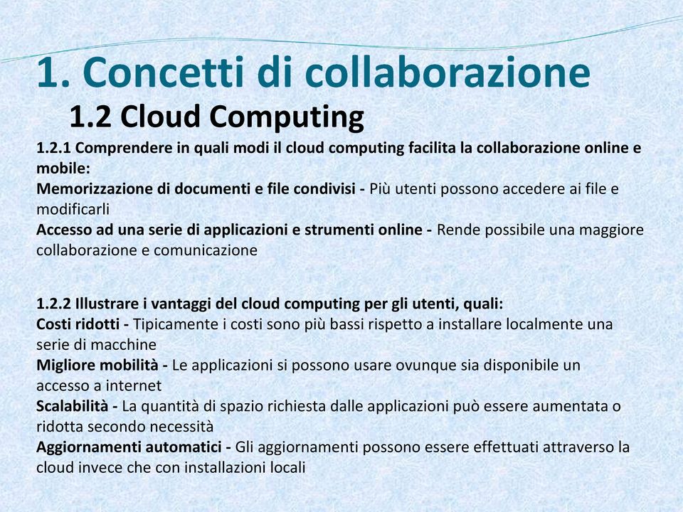 2 Illustrare i vantaggi del cloud computing per gli utenti, quali: Costi ridotti - Tipicamente i costi sono più bassi rispetto a installare localmente una serie di macchine Migliore mobilità - Le