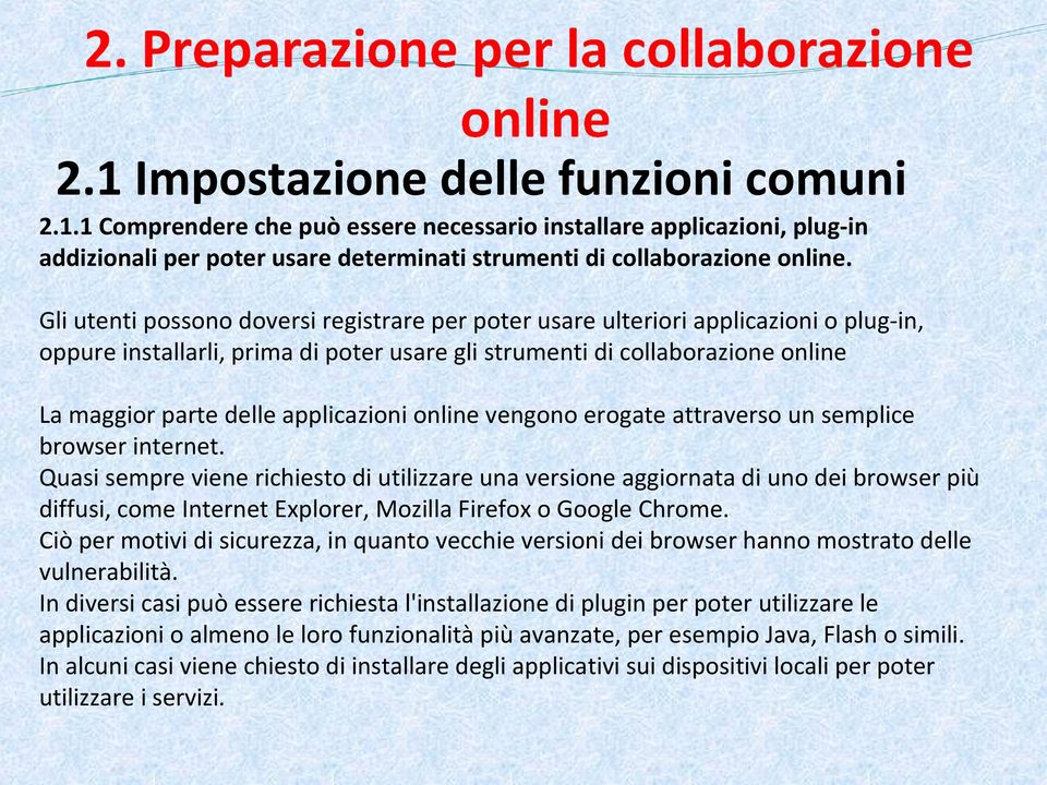 applicazioni online vengono erogate attraverso un semplice browser internet.