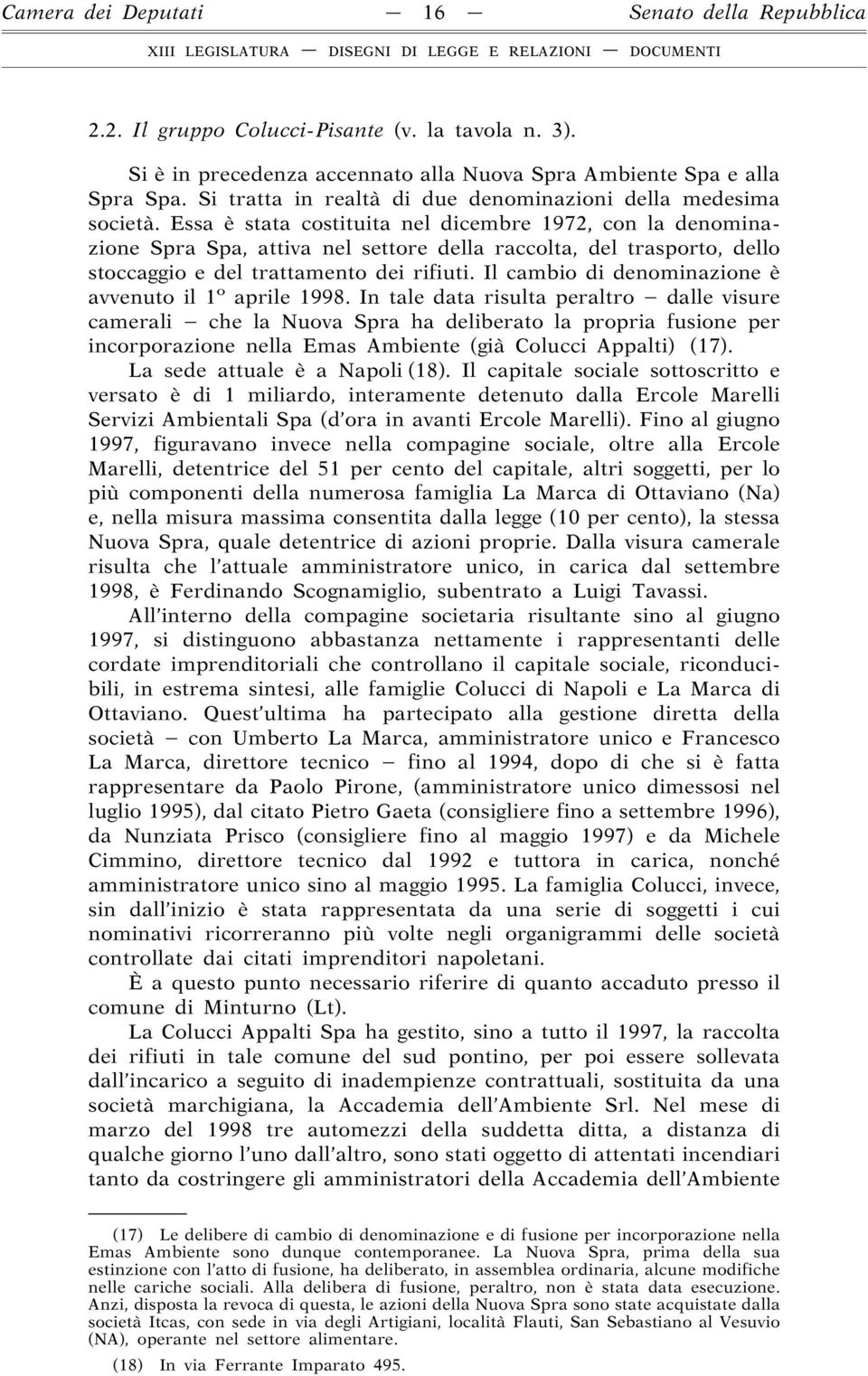 Essa è stata costituita nel dicembre 1972, con la denominazione Spra Spa, attiva nel settore della raccolta, del trasporto, dello stoccaggio e del trattamento dei rifiuti.