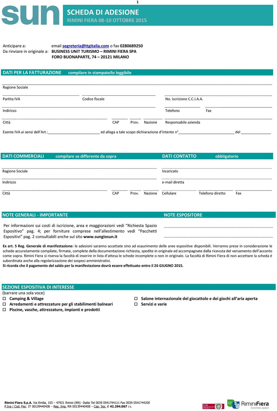 fiscale No. Iscrizione C.C.I.A.A. Indirizzo Telefono Fax Città CAP Prov. Nazione Responsabile azienda Esente IVA ai sensi dell Art.