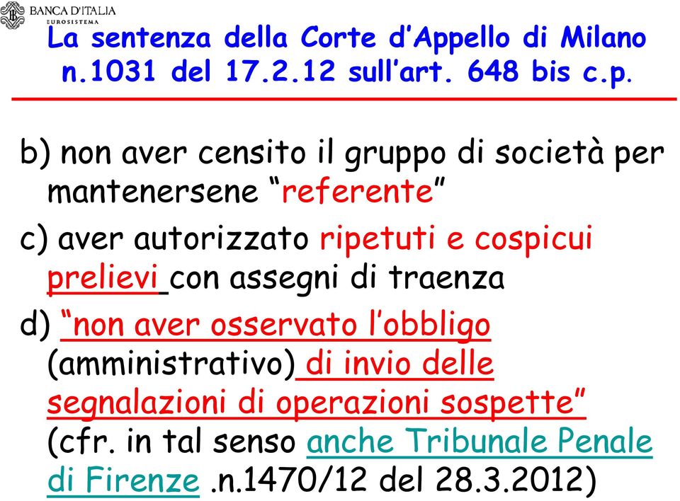 b) non aver censito il gruppo di società per mantenersene referente c) aver autorizzato ripetuti e