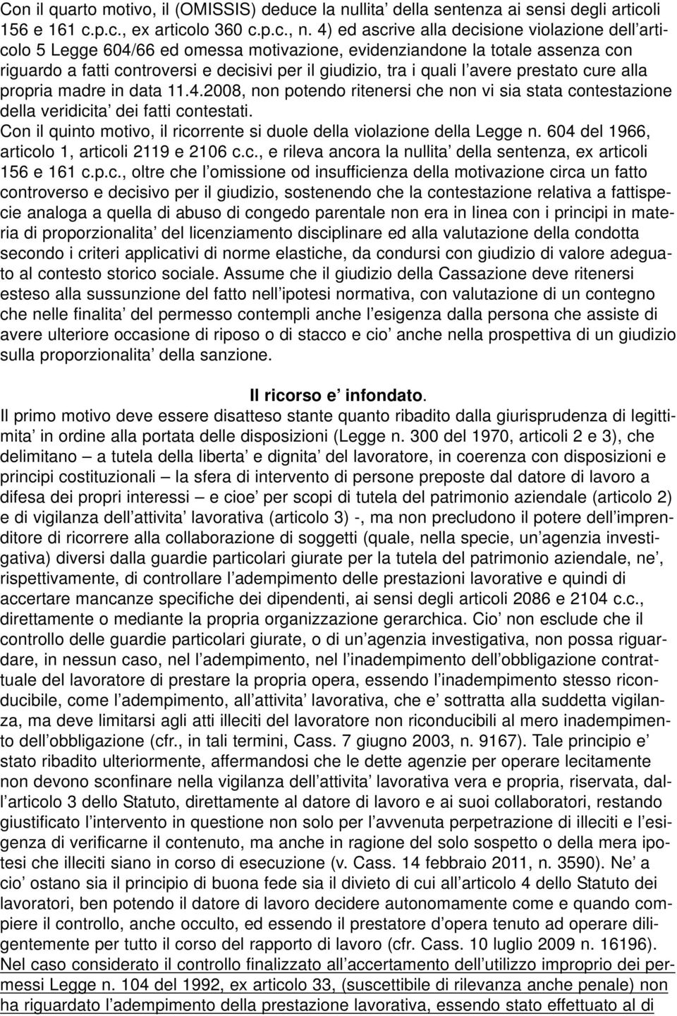 avere prestato cure alla propria madre in data 11.4.2008, non potendo ritenersi che non vi sia stata contestazione della veridicita dei fatti contestati.