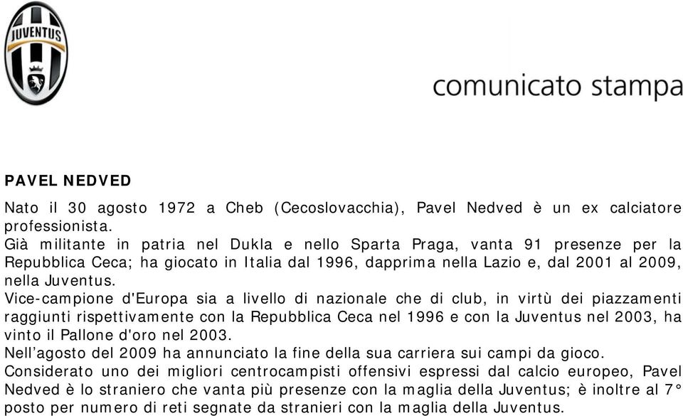 Vice-campione d'europa sia a livello di nazionale che di club, in virtù dei piazzamenti raggiunti rispettivamente con la Repubblica Ceca nel 1996 e con la Juventus nel 2003, ha vinto il Pallone d'oro