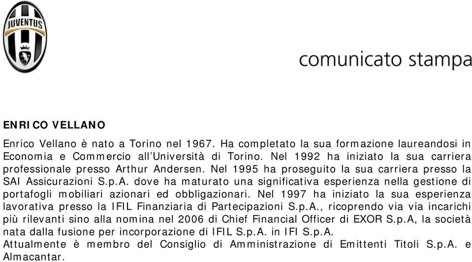 Nel 1997 ha iniziato la sua esperienza lavorativa presso la IFIL Finanziaria di Partecipazioni S.p.A.