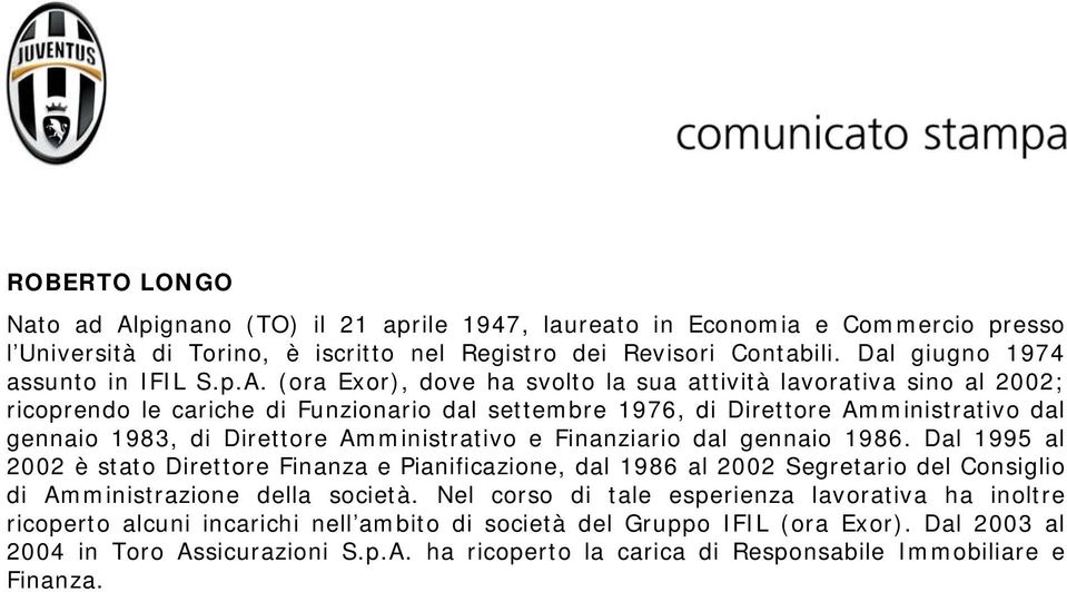 (ora Exor), dove ha svolto la sua attività lavorativa sino al 2002; ricoprendo le cariche di Funzionario dal settembre 1976, di Direttore Amministrativo dal gennaio 1983, di Direttore Amministrativo