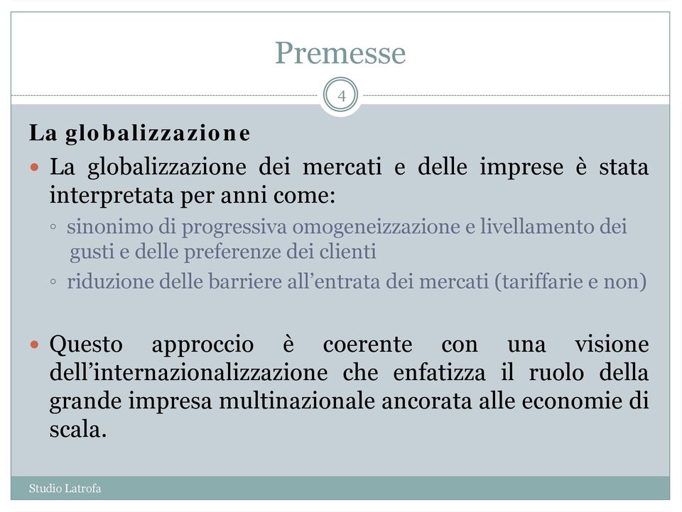 riduzione delle barriere all entrata dei mercati (tariffarie e non) Questo approccio è coerente con una