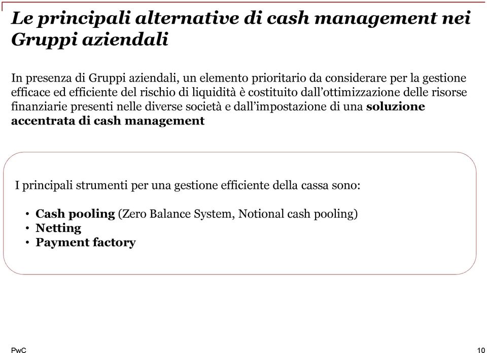 finanziarie presenti nelle diverse società e dall impostazione di una soluzione accentrata di cash management I principali
