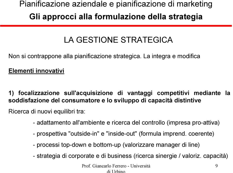 sviluppo di capacità distintive Ricerca di nuovi equilibri tra: - adattamento all'ambiente e ricerca del controllo (impresa pro-attiva) - prospettiva