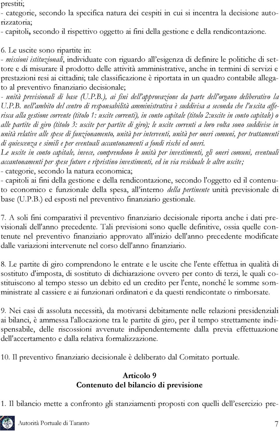 termini di servizi e prestazioni resi ai cittadini; tale classificazione è riportata in un quadro contabile allegato al preventivo finanziario decisionale; - unità previsionali di base (U.P.B.