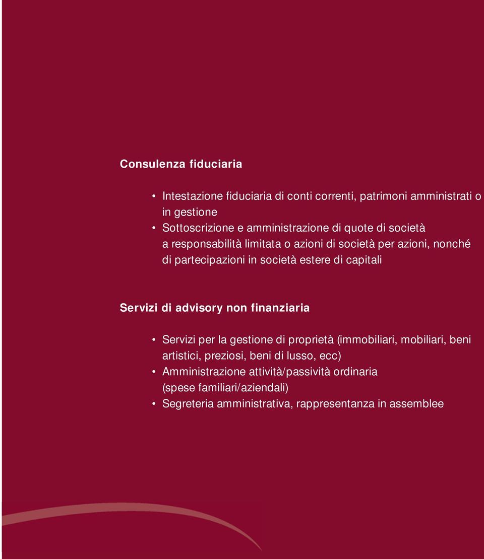 Servizi di advisory non finanziaria Servizi per la gestione di proprietà (immobiliari, mobiliari, beni artistici, preziosi, beni di