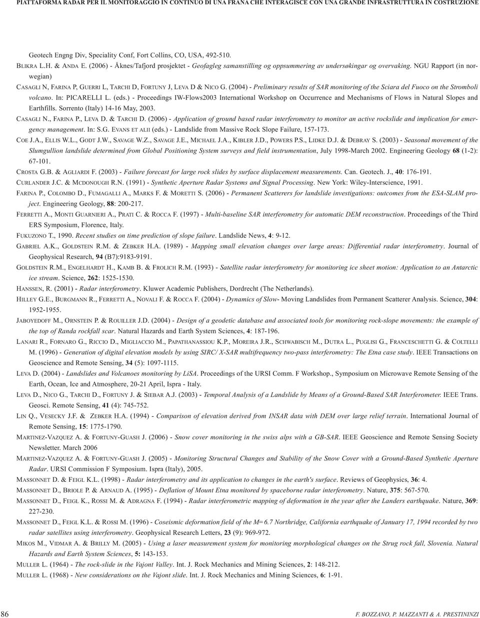 NGU Rapport (in norwegian) CASAGLI N, FARINA P, GUERRI L, TARCHI D, FORTUNY J, LEVA D & NICO G. (2004) - Preliminary results of SAR monitoring of the Sciara del Fuoco on the Stromboli volcano.