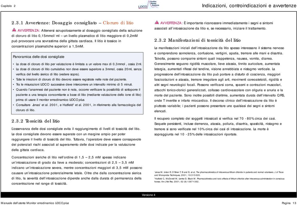 maggiore di 0,2mM può provocare una sovrastima della gittata cardiaca. Il litio è tossico in concentrazioni plasmatiche superiori a 1,5mM.