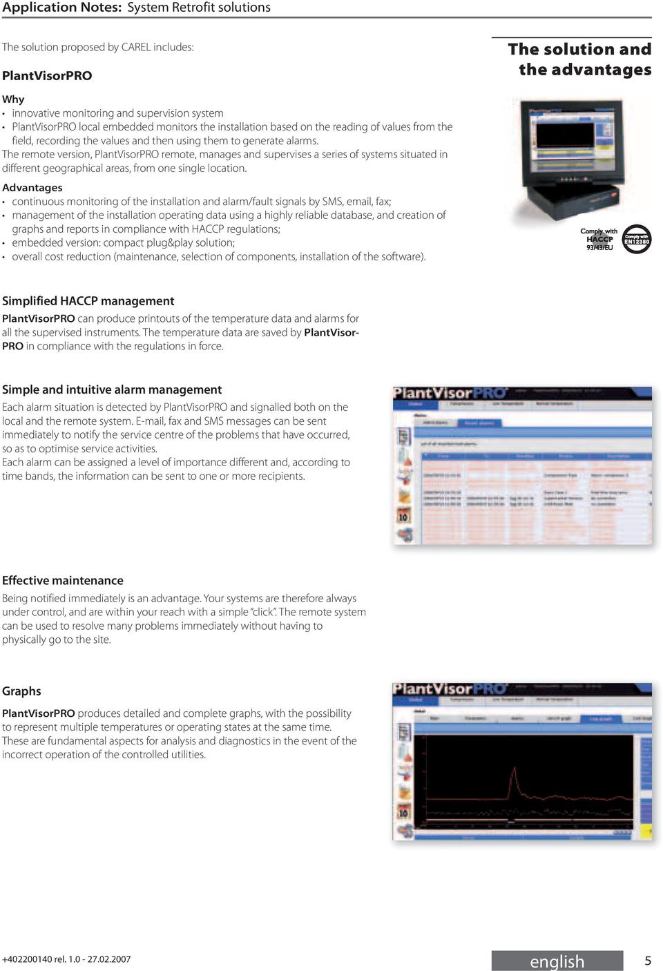 The remote version, PlantVisorPRO remote, manages and supervises a series of systems situated in different geographical areas, from one single location.