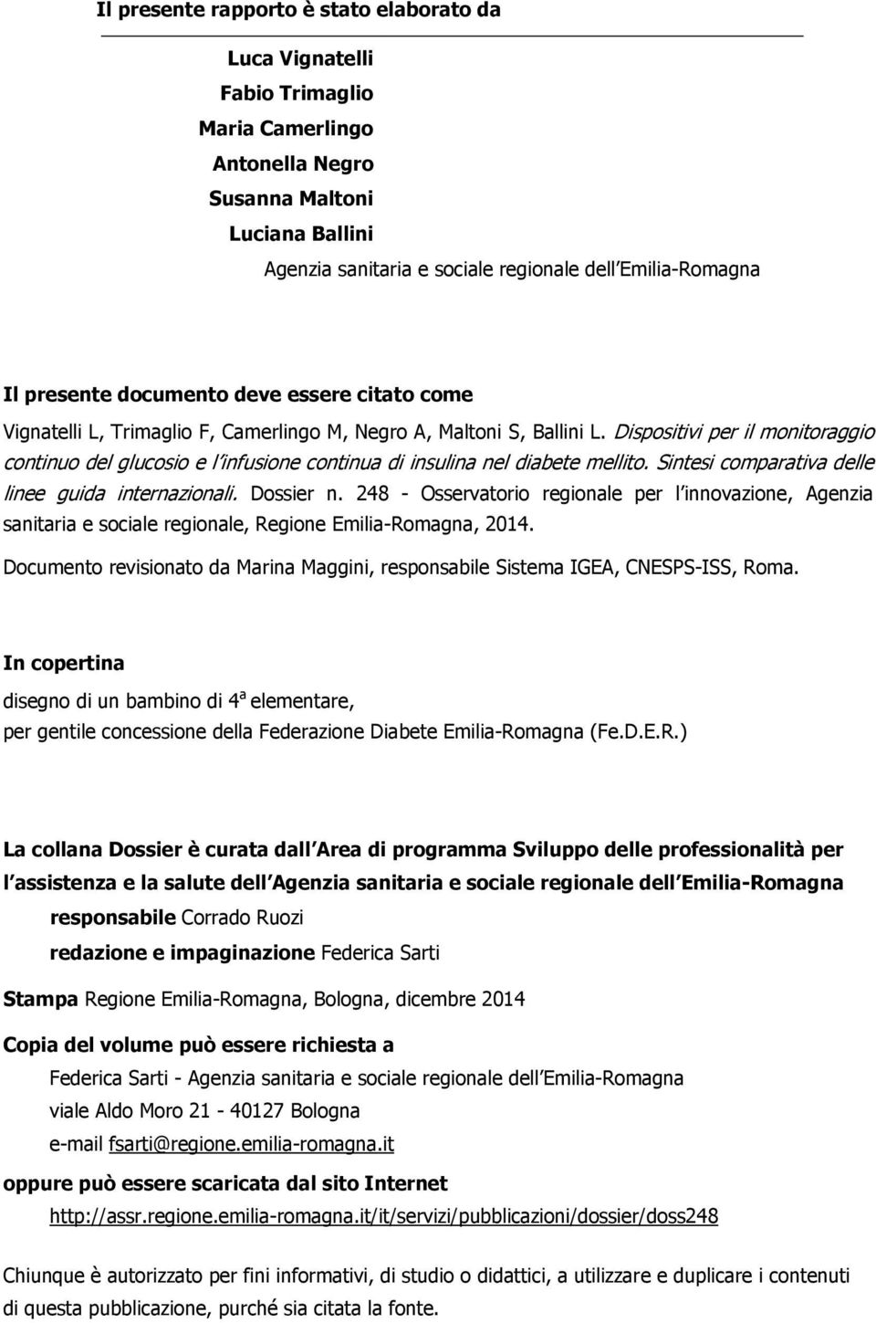 Dispositivi per il monitoraggio continuo del glucosio e l infusione continua di insulina nel diabete mellito. Sintesi comparativa delle linee guida internazionali. Dossier n.