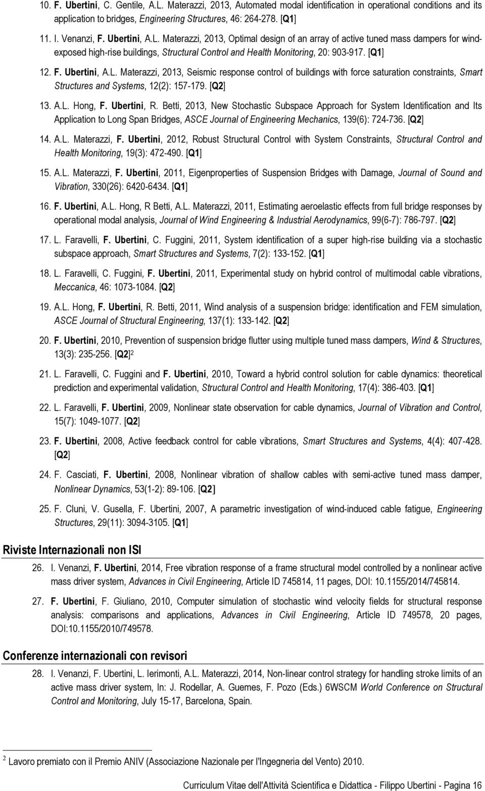 Ubertini, A.L. Materazzi, 2013, Seismic response control of buildings with force saturation constraints, Smart Structures and Systems, 12(2): 157-179. [Q2] 13. A.L. Hong, F. Ubertini, R.