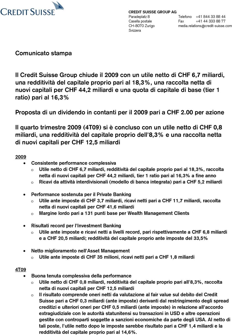 per CHF 44,2 miliardi e una quota di capitale di base (tier 1 ratio) pari al 16,3% Proposta di un dividendo in contanti per il 2009 pari a CHF 2.