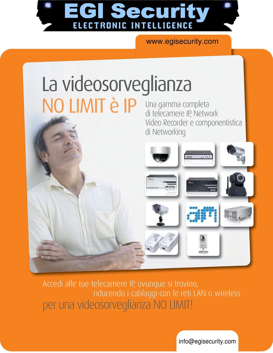 tue telecamere IP, ovunque si trovino, riducendo i cablaggi con le