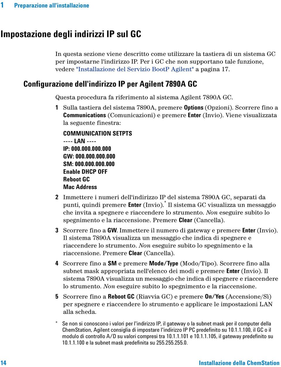 Configurazione dell'indirizzo IP per Agilent 7890A GC Questa procedura fa riferimento al sistema Agilent 7890A GC. 1 Sulla tastiera del sistema 7890A, premere Options (Opzioni).