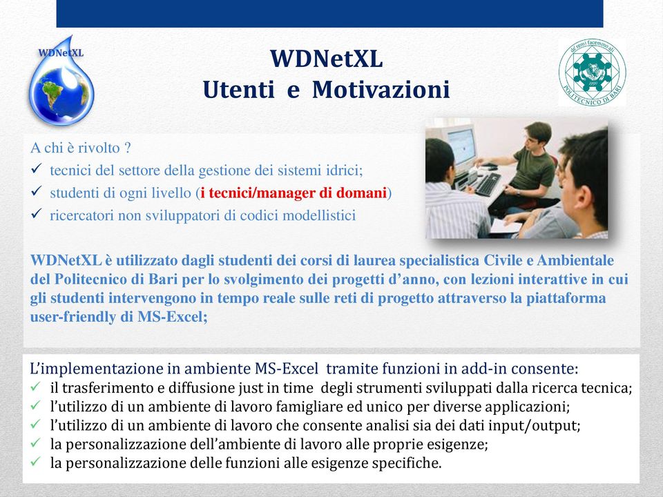 dei corsi di laurea specialistica Civile e Ambientale del Politecnico di Bari per lo svolgimento dei progetti d anno, con lezioni interattive in cui gli studenti intervengono in tempo reale sulle