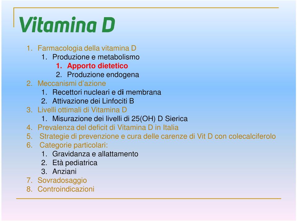 Misurazione dei livelli di 25(OH) D Sierica 4. Prevalenza del deficit di Vitamina D in Italia 5.