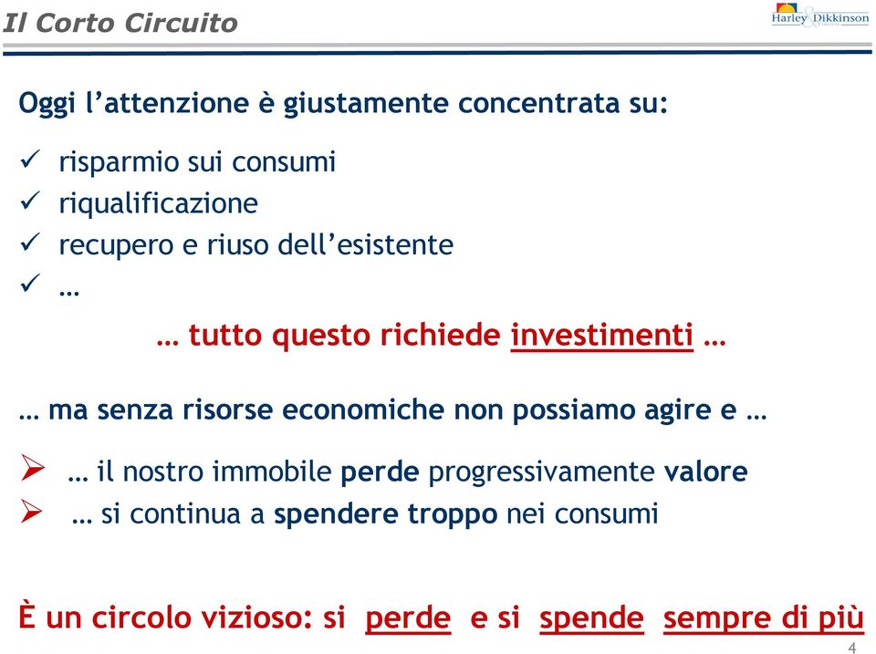 risorse economiche non possiamo agire e il nostro immobile perde progressivamente valore si