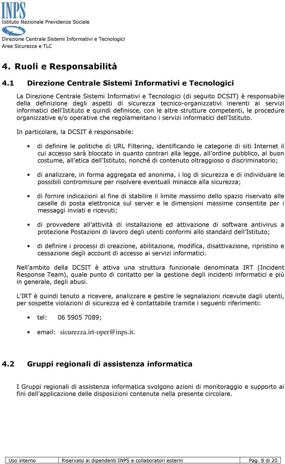 competenti, le procedure organizzative e/o operative che regolamentano i servizi informatici dell Istituto.