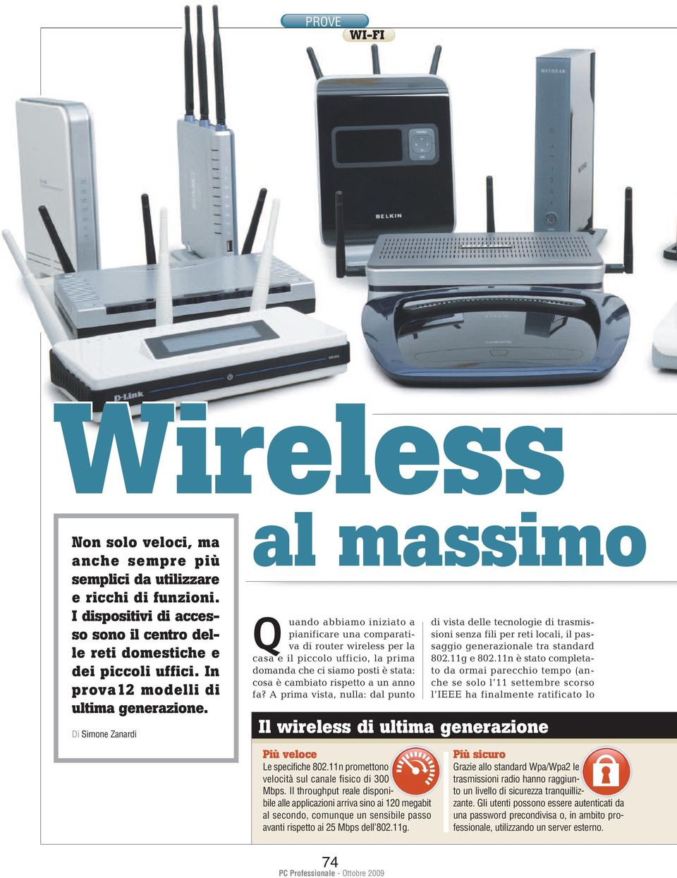 Di Simone Zanardi al massimo Q uando abbiamo iniziato a pianificare una comparativa di router wireless per la casa e il piccolo ufficio, la prima domanda che ci siamo posti è stata: cosa è cambiato