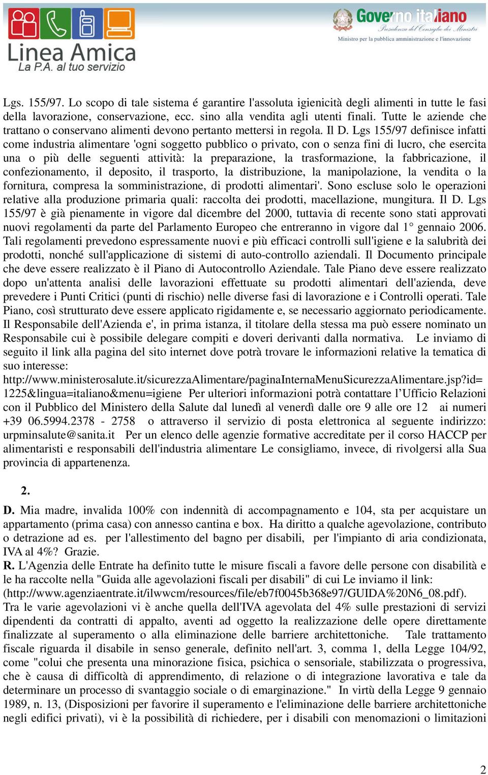 Lgs 155/97 definisce infatti come industria alimentare 'ogni soggetto pubblico o privato, con o senza fini di lucro, che esercita una o più delle seguenti attività: la preparazione, la