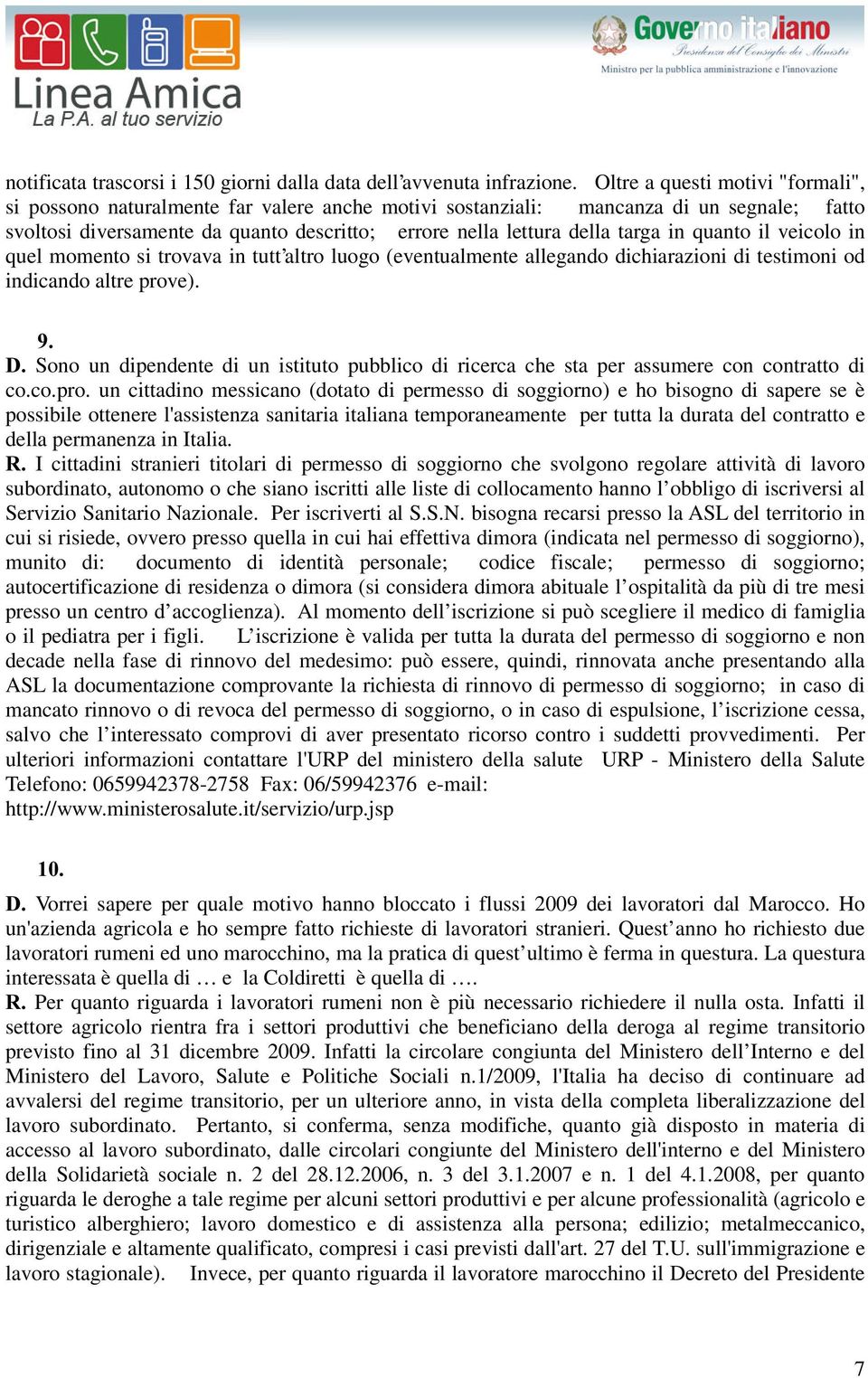 in quanto il veicolo in quel momento si trovava in tutt altro luogo (eventualmente allegando dichiarazioni di testimoni od indicando altre prove).