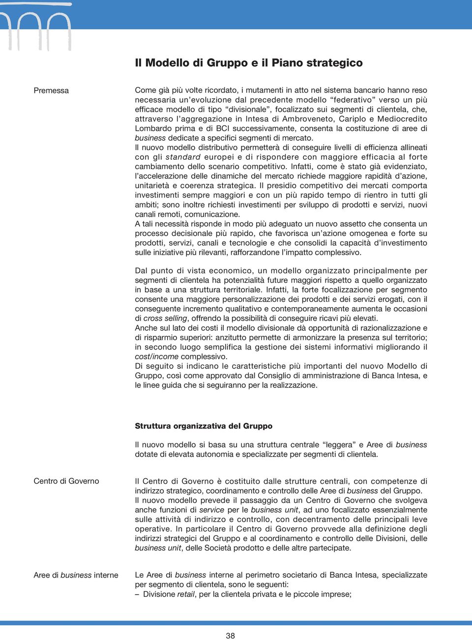 successivamente, consenta la costituzione di aree di business dedicate a specifici segmenti di mercato.